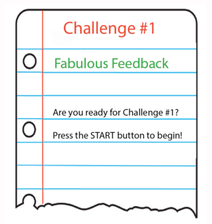 This is an image of a page from a notebook. On the top is written Challenge 1. The next line reads Fabulous Feedback. At the bottom of the notebook image are the following words. Are you ready for Challenge 1? Press the START button to begin. 